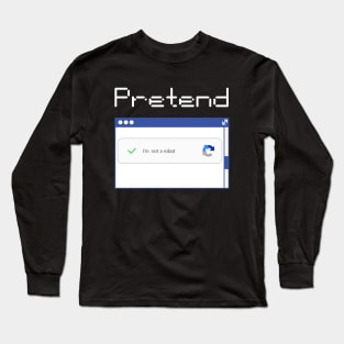 pretend i'm not a robot Long Sleeve T-Shirt